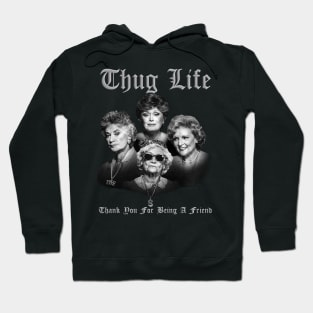 Thug life golden - thank you for being a friend Hoodie